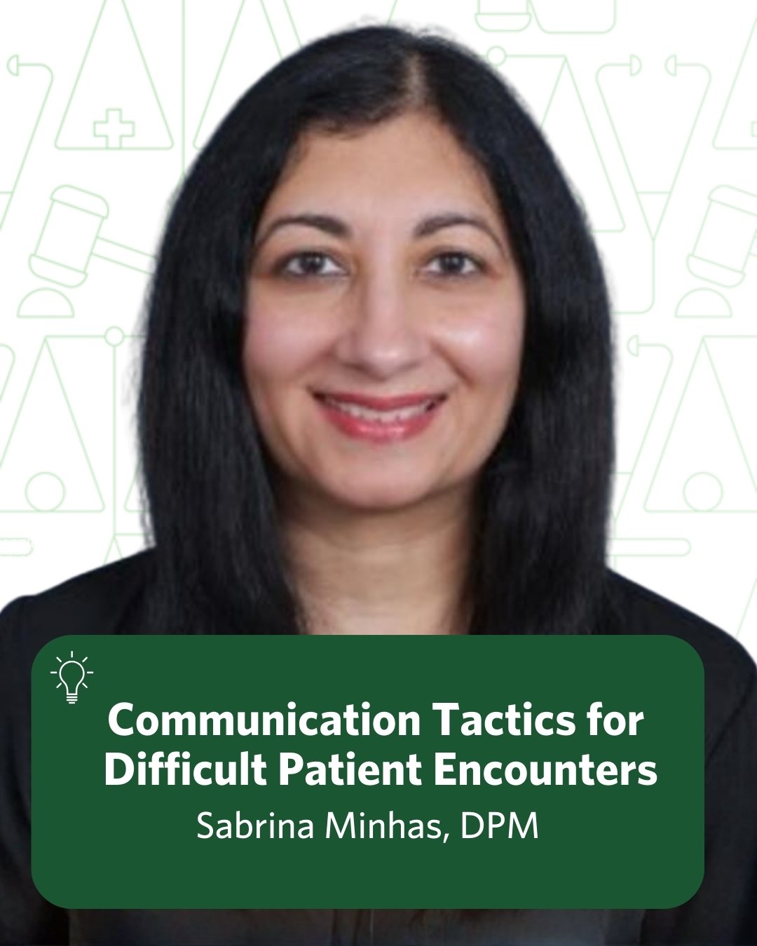 Communication Tactics for Difficult Patient Encounters Risk Program featuring Sabrina Minhas, DPM