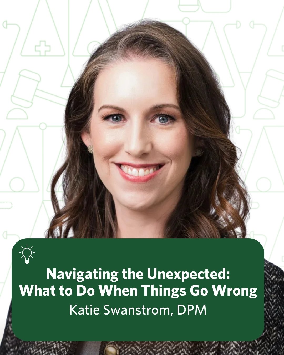 Navigating the Unexpected: What To Do When Things Go Wrong Risk Program featuring Katie Swanstrom, DPM